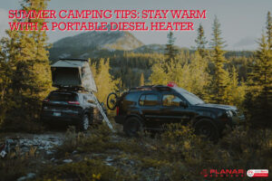 Summer Camping Tips: Using Portable Diesel Heater | Planar Dist.