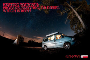 Heating Your Van: Propane, Electric or Diesel? | Planar Distribution Ltd.