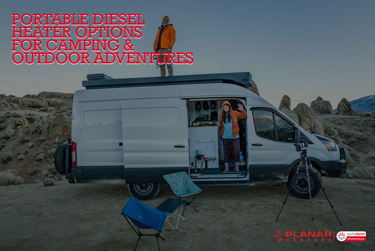 Portable Diesel Heater Options for Camping & Outdoor Adventures | Planar Distribution Ltd.