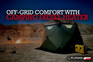 Off-Grid Comfort: The Benefits of a Camping Diesel Heater | Planar Distribution Ltd.